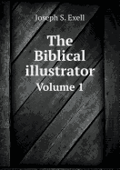 The Biblical Illustrator Volume 1