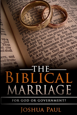 The Biblical Marriage: For God or Government? - Paul, Joshua