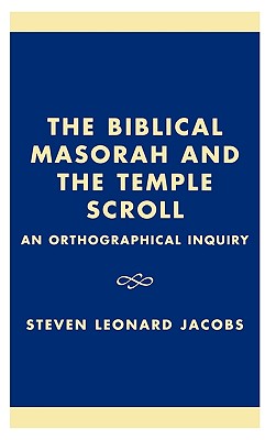 The Biblical Masorah and the Temple Scroll: An Orthographical Inquiry - Jacobs, Steven Leonard