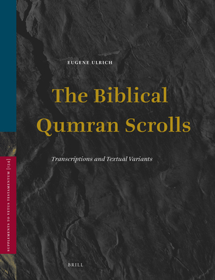 The Biblical Qumran Scrolls: Transcriptions and Textual Variants - Ulrich, Eugene (Editor)