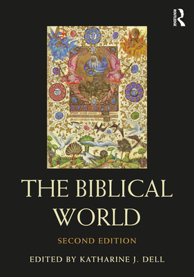 The Biblical World - Dell, Katharine J (Editor)