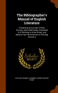 The Bibliographer's Manual of English Literature: Containing an Account of Rare, Curious, and Useful Books, Published in Or Relating to Great Britain and Ireland, From the Invention of Printing, Volume 3