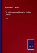 The Bibliographer's Manual of English Literature: Vol. I