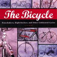 The Bicycle: Boneshakers, Highwheelers, and Other Celebrated Cycles