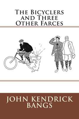 The Bicyclers and Three Other Farces - Bangs, John Kendrick