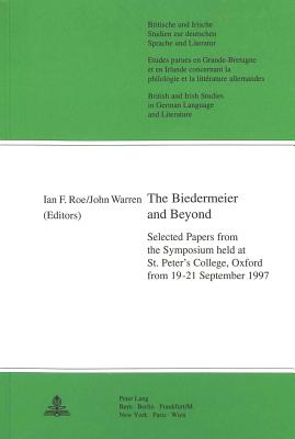 The Biedermeier and Beyond: Selected Papers from the Symposium Held at St. Peter's College, Oxford from 19-21 September 1997 - Yates, W E (Editor), and Reiss, Hans S (Editor), and Roe, Ian F (Editor)