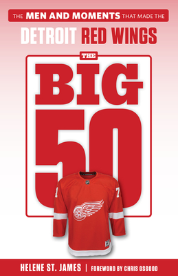 The Big 50: Detroit Red Wings - St James, Helene, and Osgood, Chris (Foreword by)