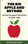 The Big Apple and Beyond: 101 Facts about the State of New York