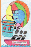 The Big B Book: The second book in the Big ABC Book series about things that start with the letter B and words that have b in them.