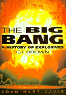 The Big Bang: A History of Explosives - Brown, G I, and Davis, Adam Hart (Foreword by)