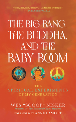 The Big Bang, the Buddha, and the Baby Boom: The Spiritual Experiments of My Generation - Nisker, and Lamott, Anne (Foreword by)