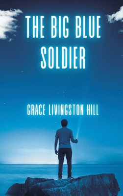 The Big Blue Soldier - Hill, Grace Livingston