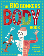 The Big Bonkers Body Book: A First Guide to the Human Body, with All the Gross and Disgusting Bits!