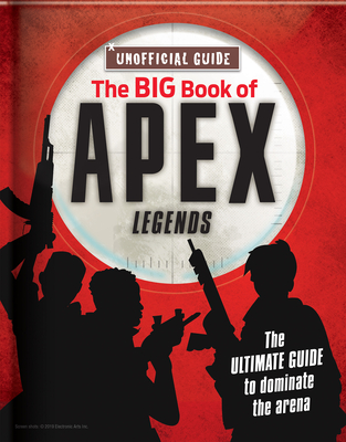 The Big Book of Apex Legends (Unoffical Guide): The Ultimate Guide to Dominate the Arena - Davis, Michael