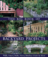 The Big Book of Backyard Projects: Walls, Fences, Paths, Patios, Benches, Chairs & More