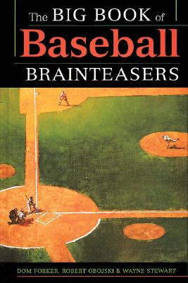 The Big Book of Baseball Brainteasers - Forker, Dom, and Stewart, Wayne, and Obojski, Robert