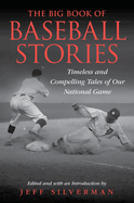 The Big Book of Baseball Stories: Timeless and Compelling Tales of Our National Game