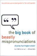 The Big Book of Beastly Mispronunciations: The Ultimate Opinionated Guide for the Well-Spoken