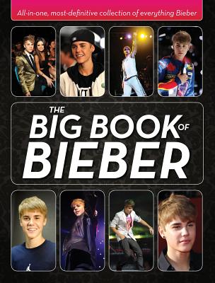 The Big Book of Bieber: All-In-One, Most-Definitive Collection of Everything Bieber - Sprinkel, Katy