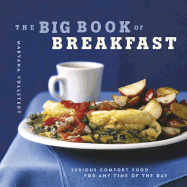 The Big Book of Breakfast: Serious Comfort Food for Any Time of the Day