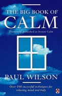 The Big Book of Calm: Over 100 Successful Techniques for Relaxing Mind and Body