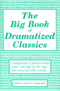 The Big Book of Dramatized Classics: 25 Adaptations of Favorite Novels, Stories, and Plays for Stage and Round-The-Table Reading