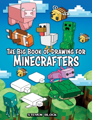 The Big Book of Drawing for Minecrafters: How to Draw 75 Minecraft Mobs - Block, Steven