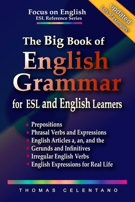 The Big Book of English Grammar for ESL and English Learners: Prepositions, Phrasal Verbs, English Articles (a, an and the), Gerunds and Infinitives, Irregular Verbs, and English Expressions - Celentano, Thomas