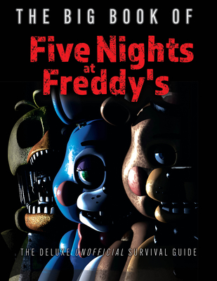 The Big Book of Five Nights at Freddy's: The Deluxe Unofficial Survival Guide - Triumph Books
