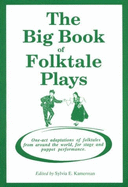 The Big Book of Folktale Plays: One-Act Adaptations of Folktales from Around the World, for Stage and Puppet Performance - Kamerman, Sylvia E, and Burack, Sylvia (Editor)
