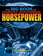 The Big Book of Harley-Davidson Horsepower: Evolution, Twin-CAM, and V-Rod