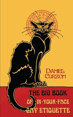 The Big Book of In-Your-Face Gay Etiquette - Curzon, Daniel