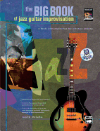 The Big Book of Jazz Guitar Improvisation: Tools and Inspiration for Creative Soloing, Book & CD