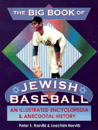 The Big Book of Jewish Baseball an Illustrated Encyclopedia & Anecdotal History - Horvitz, Peter, and Horvitz, Joachim