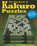 The Big Book of Kakuro Puzzles - Conceptis Puzzles (Creator)