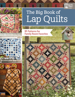 The Big Book of Lap Quilts: 51 Patterns for Family Room Favorites - That Patchwork Place