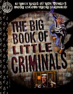 The Big Book of Little Criminals: 63 True Tales of the World's Most Incompetent Jailbirds!