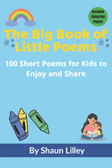 The Big Book of Little Poems: 100 Short Poems for Kids to Enjoy and Share