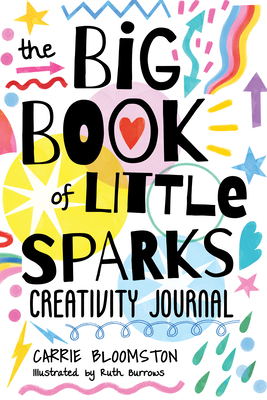 The Big Book of Little Sparks Creativity Journal - Bloomston, Carrie