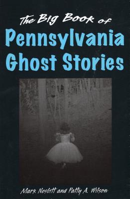 The Big Book of Pennsylvania Ghost Stories - Nesbitt, Mark
