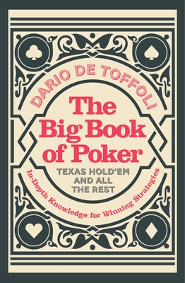 The Big Book of Poker: Texas Hold'Em and All the Rest: In-Depth Knowledge for Winning - Toffoli, Dario De