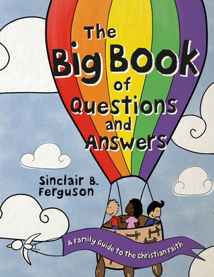 The Big Book of Questions and Answers: A Family Devotional Guide to the Christian Faith - Ferguson, Sinclair B