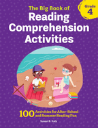 The Big Book of Reading Comprehension Activities, Grade 4: 100 Activities for After-School and Summer Reading Fun