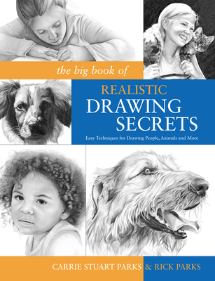 The Big Book of Realistic Drawing Secrets: Easy Techniques for Drawing People, Animals and More - Parks, Carrie Stuart, and Parks, Rick