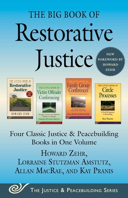 The Big Book of Restorative Justice: Four Classic Justice & Peacebuilding Books in One Volume - Zehr, Howard, and MacRae, Allan, and Pranis, Kay
