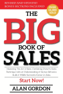 The Big Book of Sales: Mastering the Art of Sales. Combining Powerful Sales Technique with an Understanding of Human Behavior. Build a Wildly Successful Career in Sales. Start Now!