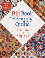 The Big Book of Scrappy Quilts: Crib-Size to King-Size