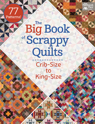 The Big Book of Scrappy Quilts: Crib-Size to King-Size - That Patchwork Place