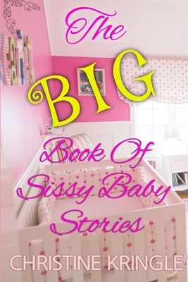 The BIG Book of Sissy Baby Stories - Bent, Rosalie (Editor), and Bent, Michael (Editor), and Kringle, Christine