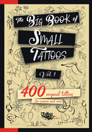 The Big Book of Small Tattoos - Vol.1: 400 small original tattoos for women and men